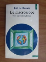 Anticariat: Joel de Rosnay - Le macroscope. Vers une vision globale
