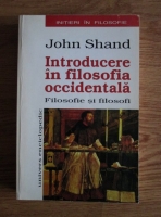 John Shand - Introducere in filosofia occidentala. Filosofie si filosofi