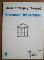 Jose Ortega y Gasset - Misiunea Universitatii