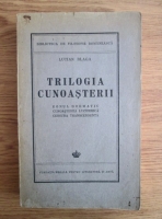 Lucian Blaga - Trilogia cunoasterii. Eonul dogmatic. Cunoasterea luciferica. Censura transcendenta (1943)