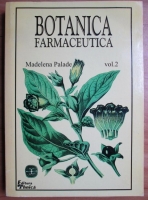 Anticariat: Madelena Palade - Botanica farmaceutica (volumul 2)