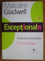 Malcolm Gladwell - Exceptional. Povestea succesului