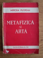Mircea Florian - Metafizica si arta (1945)