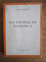 Mircea Florian - Reconstructie filosofica (1944)