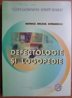 Monica Delicia Avramescu - Defectologie si logopedie