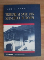 Paul H. Stahl - Triburi si sate din sud-estul Europei
