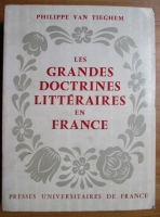 Anticariat: Philippe van Tieghem - Les grandes doctrines litteraires en France