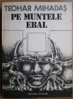 Teohar Mihadas - Pe muntele Ebar