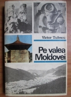 Anticariat: Victor Tufescu - Pe valea Moldovei