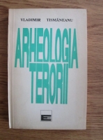 Vladimir Tismaneanu - Arheologia terorii