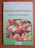 Gheorghe Stanciu - Expoatatia agricola familiala. Proiecte si idei de afaceri