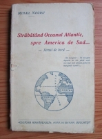 Mihail Negru - Strabatand Oceanul Atlantic, spre America de Sud. Jurnal de bord