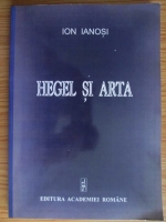 Ion Ianosi - Hegel si arta