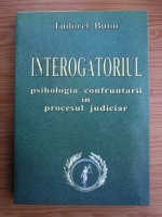 Tudorel Butoi - Interogatorul. Psihologia confruntarii in procesul judiciar