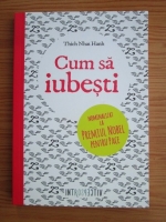 Thich Nhat Hanh - Cum sa iubesti