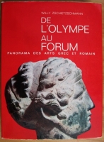 Willy Zschietzschmann - De l'Olympie au Forum. Panorama des arts grec et romain