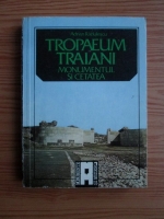 Adrian Radulescu - Tropaeum Traiani. Monumentul si cetatea