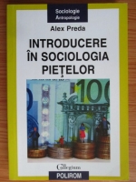 Anticariat: Alex Preda - Introducere in sociologia pietelor. Informatie, cunoastere si viata economica