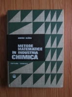 Anticariat: Andrei Gluck - Metode matematice in industria chimica