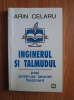 Anticariat: Arin Celaru - Inginerul si Talmudul. Pasi printr-un labirint fascinant