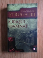 Anticariat: Arkadi Strugatki - Orasul damnat