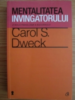 Anticariat: Carol S. Dweck - Mentalitatea invingatorului. O noua psihologie a succesului