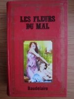 Anticariat: Charles Baudelaire - Les fleurs du mal. Le Spleen de Paris
