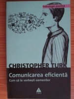 Christopher Turk - Comunicarea eficienta. Cum sa le vorbesti oamenilor