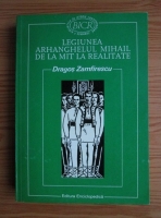 Dragos Zamfirescu - Legiunea Arhanghelul Mihail de la mit la realitate