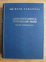 Anticariat: Elie Carafoli - Aerodinamica vitezelor mari (fluide compresibile)