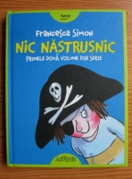Anticariat: Francesca Simon - Nic Nastrusnic. Nic Nastrusnic si clubul secret