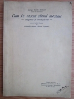 George Vasiliu-Belmont - Cum s-a nascut zborul mecanic. Originea si evolutia lui (1929)