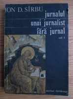 Anticariat: Ion D. Sirbu - Jurnalul unui jurnalist fara jurnal (volumul 1)