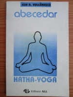 Ion D. Vulcanescu - Abecedar Hatha-Yoga