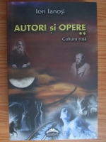 Ion Ianosi - Autori si opere, volumul 2. Cultura rusa