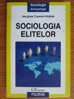 Jacques Coenen-Huther - Sociologia elitelor