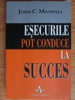 John C. Maxwell - Esecurile pot conduce la succes