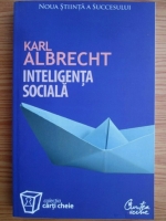 Karl Albrecht - Inteligenta sociala. Noua stiinta a succesului
