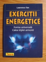 Lawrence Tan - Exercitii energetice. Forma universala. Calea triplei armonii
