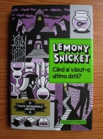 Lemony Snicket - Cand ai vazut-o ultima data?