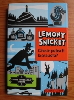 Lemony Snicket - Cine ar putea fi la ora asta