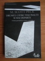 M. Scott Peck - Drumul catre tine insuti si mai departe. Evolutia spirituala intr-o epoca a anxietatii