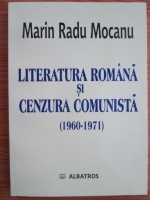 Marin Radu Mocanu - Literatura romana si cenzura comunista (1960-1971)