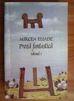 Mircea Eliade - Proza fantastica (volumul 1)