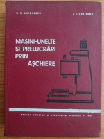N. N. Antonescu - Masini-unelte si prelucrari prin aschiere