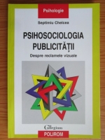 Anticariat: Septimiu Chelcea - Psihosociologia publicitatii. Despre reclamele vizuale