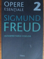 Sigmund Freud - Opere esentiale, volumul 2. Interpretarea viselor