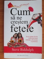 Steve Biddulph - Cum sa ne crestem fetele