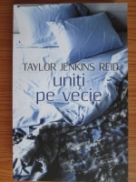 Taylor Jenkins Reid - Uniti pe vecie