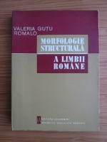 Anticariat: Valeria Gutu Romalo - Morfologie structurala a limbii romane